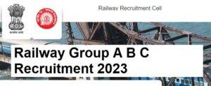 Railway Group A B C Recruitment 2023 